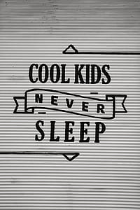Cool Kids Never Sleep sign